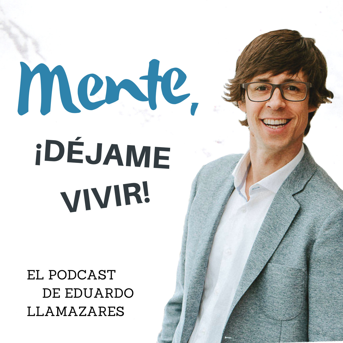 Mente, ¡déjame vivir! El podcast de E.Llamazares