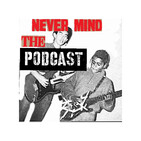 Never mind the Podcast