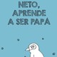 Neto aprender a ser papá