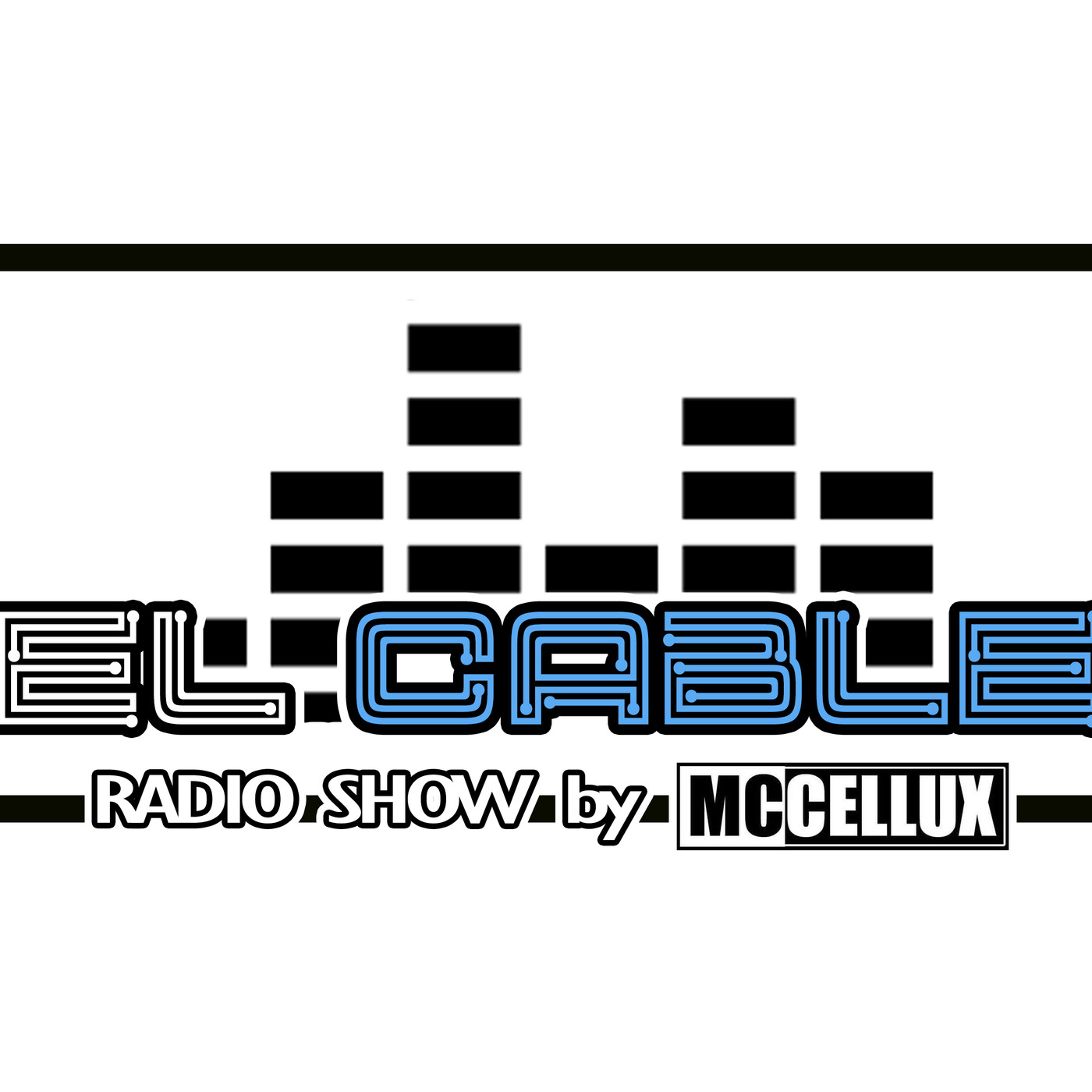 EL CABLE RADIO SHOW / CELLUX MC