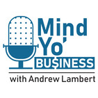 Mind Yo' Business S3:E6 - Finding Trust, Community, and Equality in Business and in Music While Racial Injustice Stil...